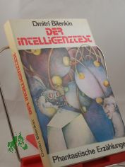 Der Intelligenztest : phantast. Erz�hlungen / Dmitri Bilenkin. Hrsg. von Hannelore Menke. Aus d. Russ. von Mimi Barillot ...