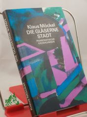 Die gl�serne Stadt : phantast. Erz�hlungen / Klaus M�ckel