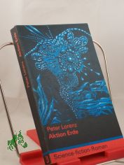 Aktion Erde : Science-fiction-Roman / Peter Lorenz