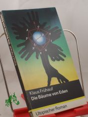 Die B�ume von Eden : utop. Roman / Klaus Fr�hauf