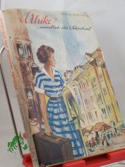 Ulrike meistert ihr Schicksal : Ein Buch f. M�dchen / Martha Maria Bosch. Textill. von Walter Rieck