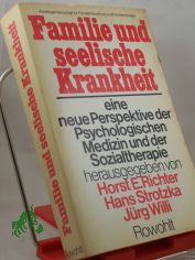 Familie und seelische Krankheit : e. neue Perspektive d. psycholog. Medizin u. Sozialtherapie / hrsg. von H. E. Richter ... in Zsarb. mit d. �brigen Mitgliedern d. Arbeitsgemeinschaft f�r Familienforschung u. Familientherapie