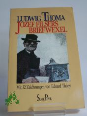 Jozef Filsers Briefwexel / Ludwig Thoma. Mit 32 Zeichn. von Eduard Th�ny. Textrev. u. Nachw. von Helga Fischer