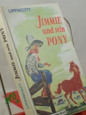 Jimmie und sein Pony / Lippincott. �bertr. aus d. Amerikan. Illustrationen: Dorul van der Heide