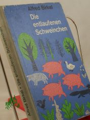 Die entlaufenen Schweinchen und andere Tiergeschichten / Alfred Birkel. Zeichn. von Eva Hohrath