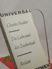 Die Liebe und das Zauberbuch : Erz�hlungen / Charles Nodier. Aus d. Franz. �bertr. von Helmut Bartuschek ...