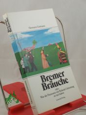 Bremer Br�uche oder: Was die Franzosen mit Rolands Geburtstag zu tun haben / Hermann Gutmann