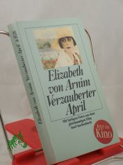 Verzauberter April : Roman ; mit farbigen Fotos aus dem gleichnamigen Film / Elizabeth von Arnim. Aus dem Engl. von Adelheid Dormagen