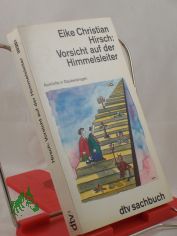 Vorsicht auf der Himmelsleiter : Ausk�nfte in Glaubensfragen / Eike Christian Hirsch