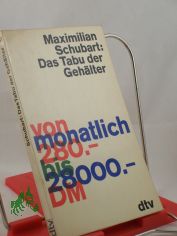 Das Tabu der Geh�lter : Von monatl. 280.-bis 28 000.-DM / Maximilian Schubart