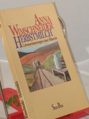 Herbstmilch : Lebenserinnerungen einer B�uerin / Anna Wimschneider. �berarb. von Karin Meschkowski