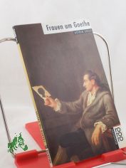 Frauen um Goethe / dargest. von Astrid Seele