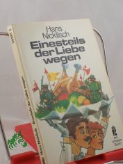 Einesteils der Liebe wegen : Roman / Hans Nicklisch. Mit Zeichn. von Eberhard Binder