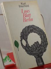Loses Blatt Berlin : Dichter. Erkundung d. geteilten Stadt / Kurt Ihlenfeld