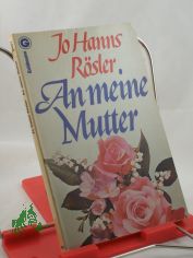 An meine Mutter / Jo Hanns R�sler