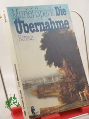 Die �bernahme : Roman / Muriel Spark. Aus d. Engl. von Mechtild Sandberg