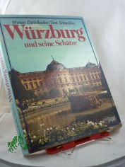 W�rzburg und seine Sch�tze : Unverg�ngliches u. Wandelbares ; Lebensbilder e. Stadt aus 3 Jh. / Werner Dettelbacher ; Toni Schneiders. Von Friedrich Ludwig Barthel ... Die �bertr. s�mtl. Texte in d. engl. u. franz. Sprache besorgte Otto Ant