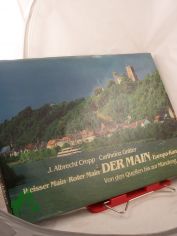 Der Main : Weisser Main, Roter Main, Europa-Kanal ; von d. Quellen bis zur M�ndung / J. Albrecht Cropp ; Carlheinz Gr�ter