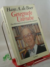 Gesegnete Unruhe : das Bekenntnis eines frommen Provokateurs / Hans A. de Boer