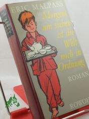 Morgens um sieben ist die Welt noch in Ordnung : Roman / Eric Malpass. Dt. von Brigitte Roeseler