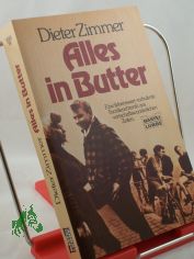 Alles in Butter : e. liebenswert-turbulente Familienchronik aus wirtschaftswunderl. Zeiten / Dieter Zimmer