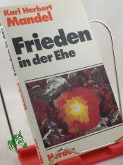 Frieden in der Ehe / Karl Herbert Mandel