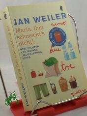 Maria, ihm schmeckt's nicht! : Geschichten von meiner italienischen Sippe / Jan Weiler