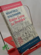 Kleine Liebe zu Amerika : Ein junger Mann schlendert durch d. Staaten / Manfred Hausmann