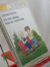 Ich bin etwas, was du nicht bist / Ursula Fuchs. Zeichn. von Detlef Kersten