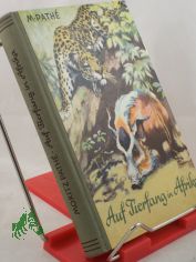Auf Tierfang in Afrika / Moritz Pathe. Mit 45 Originalzeichngn d. Verf.