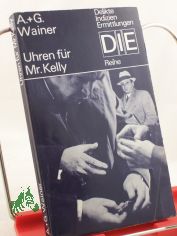 Uhren f�r Mister Kelly : Kriminalroman / Arkadi u. Georgi Wainer. Aus d. Russ. von Harry Burck