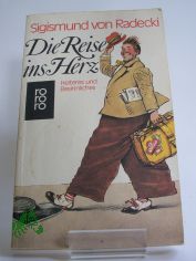 Die Reise ins Herz : Heiteres u. Besinnl. / Sigismund von Radecki. Hrsg. von Ruth Weilandt-Matthaeus