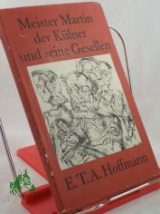 Meister Martin, der K�fner, und seine Gesellen : Erz�hlung / E. T. A. Hoffmann. Mit e. Nachw. von Gustav Erdmann u. 10 Radierungen von Winfried Wolk