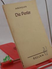 Die Perser / Aischylos. Ins Dt. �bertr. u. mit Anm. u. Nachw. vers. v. Curt Woyte