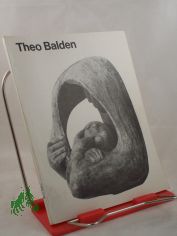 Theo Balden : Plastik u. Graphik / Staatl. Museen zu Berlin, National-Galerie. Wiss. Bearb.: Ilse Osch�tz
