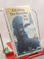 Der Herrscher im Fels / T. H. White. Aus d. Engl. von Rudolf Rocholl u. Bernd Rauschenbach