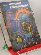 Leitstrahl f�r Aldebaran : utop. Roman / Karl-Heinz Tuschel