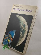 Der Weg zum Mond / Heinz Mielke. Zeichn. von Horst Boche