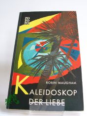 Kaleidoskop der Liebe : Roman / Robin Maugham. Berecht. �bers. aus d. Engl. von Dorothea Gotfurt