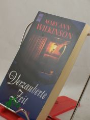 Verzauberte Zeit / Mary Ann Wilkinson. Aus dem Amerikan. von Alexandra von Reinhardt