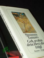 Geh, wohin dein Herz dich tr�gt : Roman / Susanna Tamaro. Aus dem Ital. von Maja Pflug
