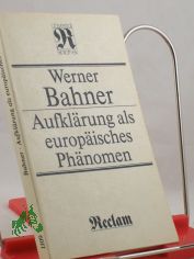 Aufkl�rung als europ�isches Ph�nomen : �berblick u. Einzeldarst. / Werner Bahner