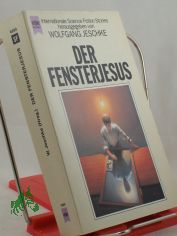 Der Fensterjesus : internationale Science-fiction-Erz�hlungen / hrsg. von Wolfgang Jeschke. �bers. aus dem Amerikan. und Engl. von Teresa Junek-Enzian ...