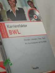 Karrierefaktor BWL : �bungen, L�sungen, Tipps, Tools ; mit Karriereplaner auf CD-ROM / Monika Haunerdinger ; Hans-J�rgen Probst