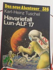 Havariefall Lun-ALF 17siebzehn : nach Berichten d. Inspektion Raumsicherheit / Karl-Heinz Tuschel. Illustrationen von Michael de Maizie?re