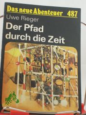Der Pfad durch die Zeit : phantast. Erz�hlung / Uwe Rieger