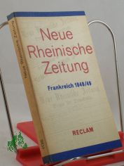 Neue Rheinische Zeitung : Artikel, Korrespondenzen, Berichte �ber d. franz. Revolution 1848/49 / hrsg. von Walter Schmidt