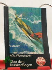 �bers dem Kursker Bogen / A. W. Woroshejkin. Ins Dt. �betr. von Heinz K�bart