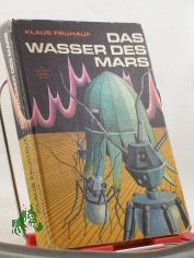 Das Wasser des Mars : wiss.-phantast. Erz�hlungen / Klaus Fr�hauf. Illustrationen von Ludwig Winkler