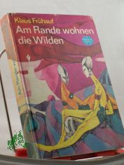Am Rande wohnen die Wilden : wissenschaftl.-phantast. Roman / Klaus Fr�hauf